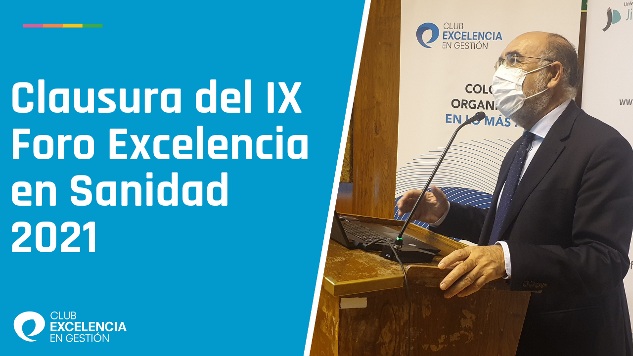 Clausura del IX Foro Excelencia en Sanidad 2021