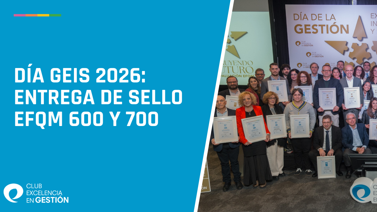 Día GEIS 2026 Entrega de sello efqm 600 y 700