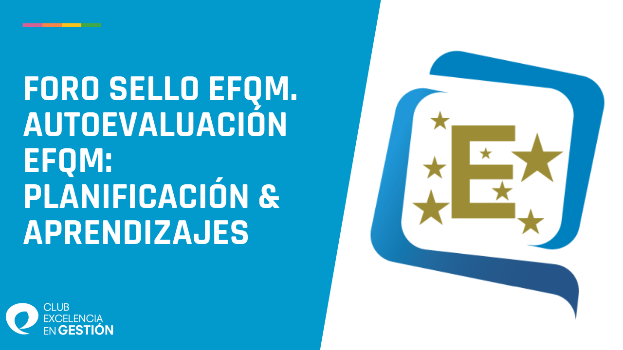 Foro Sello EFQM Autoevaluación EFQM planificación & aprendizajes