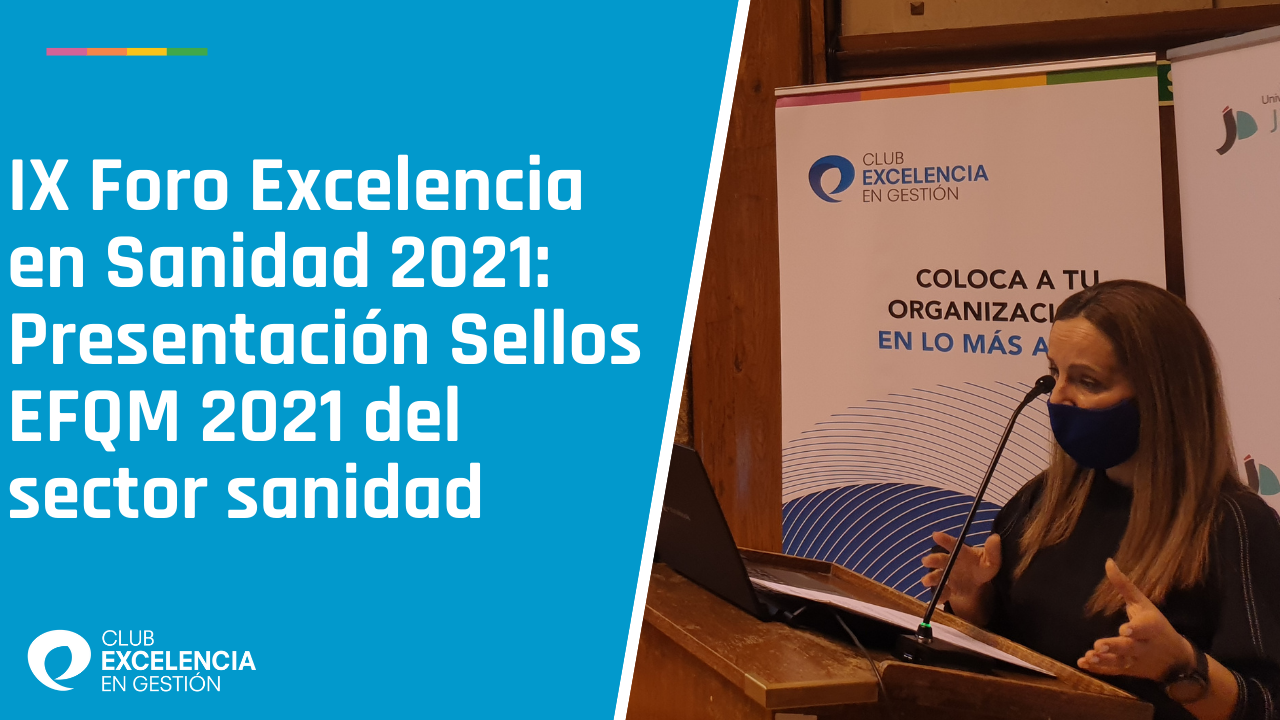 Presentación Sellos EFQM 2021 del sector sanidad en el IX Foro Excelencia en Sanidad 2021