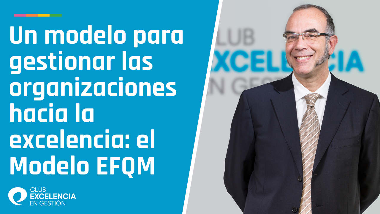 Un modelo para gestionar las organizaciones hacia la excelencia el Modelo EFQM