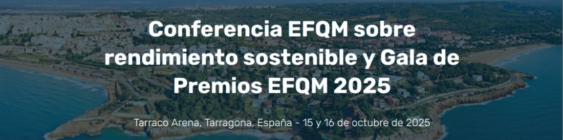 Tarragona acogerá en octubre la Conferencia EFQM y la Gala de Premios EFQM 2025 con el apoyo del Club Excelencia en Gestión 