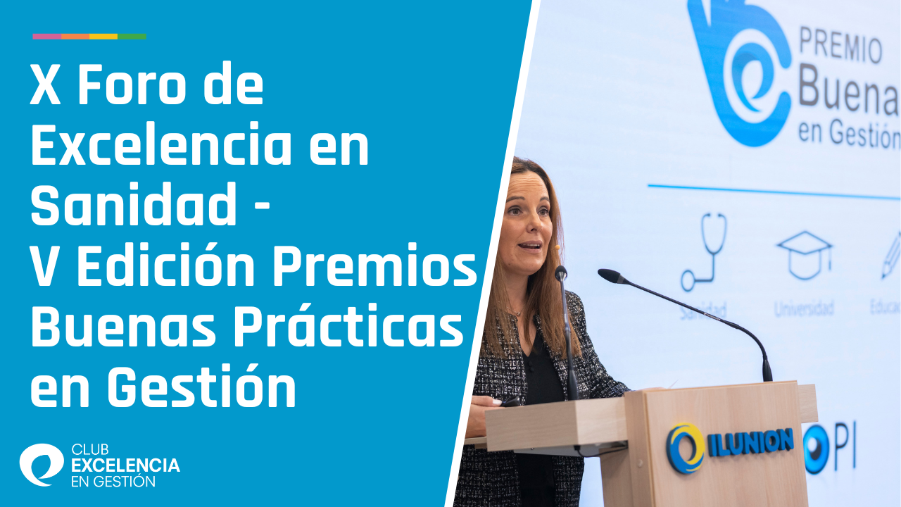 X Foro de Excelencia en  Sanidad -   V Edición Premios Buenas Prácticas en Gestión 