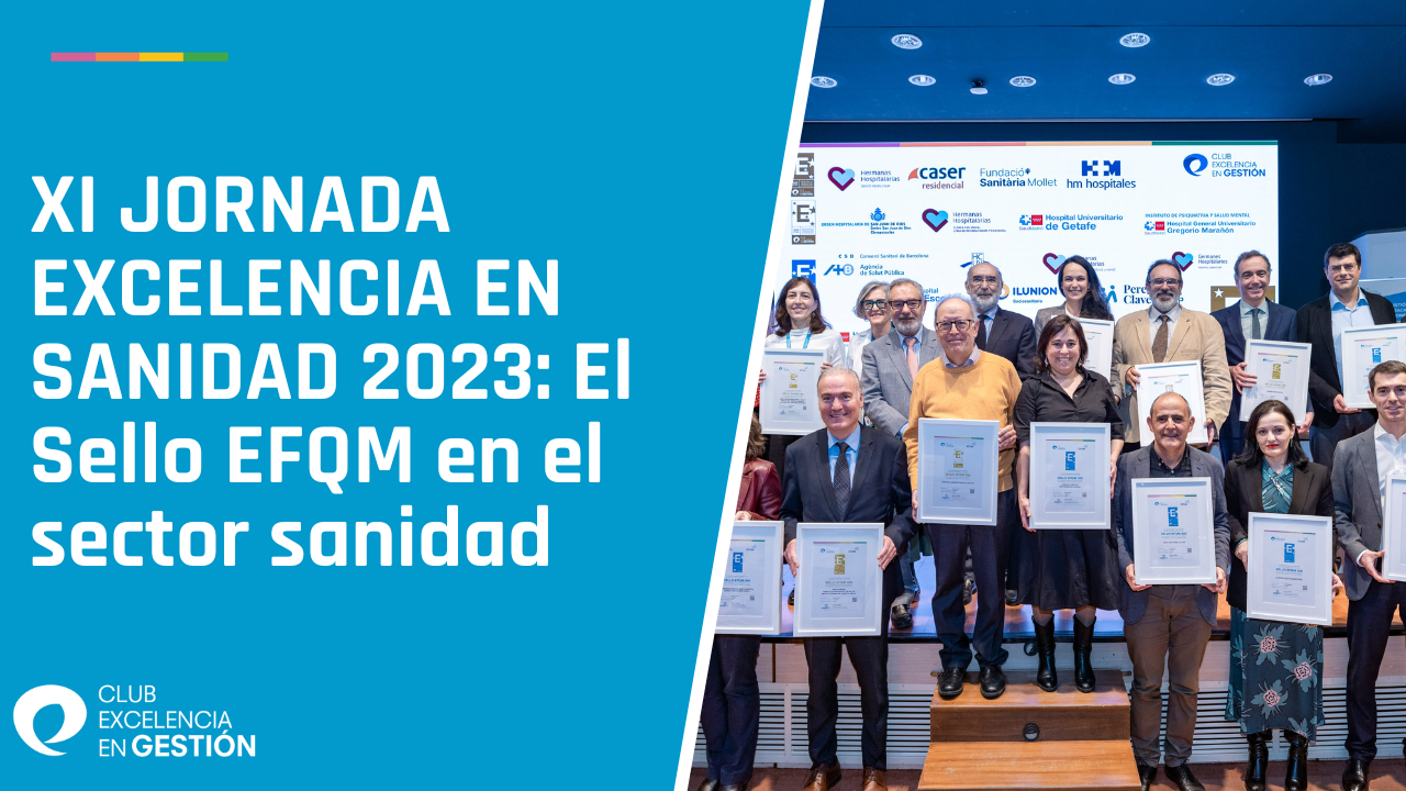 XI JORNADA EXCELENCIA EN SANIDAD 2023 El Sello EFQM en el sector sanidad