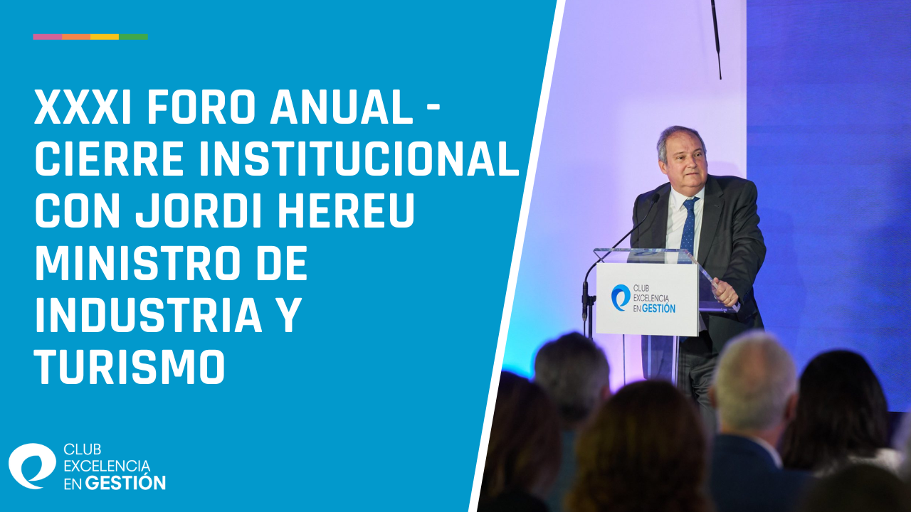 XXXI Foro anual -Cierre Institucional con Jordi Hereu Ministro de Industria y Turismo