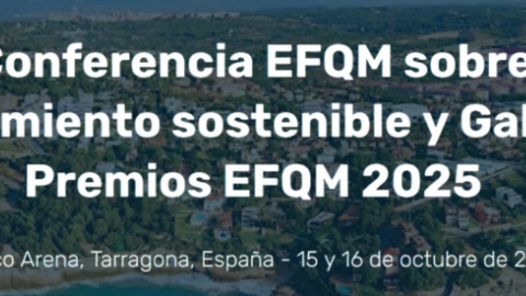 Tarragona acogerá en octubre la Conferencia EFQM y la Gala de Premios EFQM 2025 con el apoyo del Club Excelencia en Gestión 