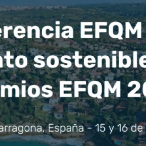 Tarragona acogerá en octubre la Conferencia EFQM y la Gala de Premios EFQM 2025 con el apoyo del Club Excelencia en Gestión 
